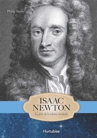 Philip Steele - Isaac Newton - Le père de la science moderne.