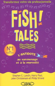 Philip Strand et Stephen-C Lundin - Fish! Tales. Histoires Authentiques Pour Vous Aider A Transformer Votre Cadre De Travail Et Votre Vie.