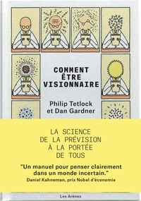 Philip Tetlock et Dan Gardner - Comment être visionnaire - La science de la prévision à la portée de tous.