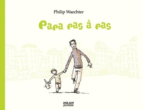 Philip Waechter - Papa pas à pas.