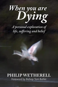 When You Are Dying: A Personal Exploration of Life, Suffering, and Belief