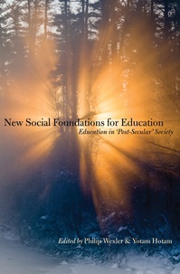 Philip Wexler et Yotam Hotam - New Social Foundations for Education - Education in 'Post Secular' Society.