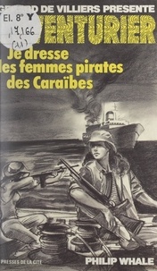 Philip Whale et Gérard de Villiers - Je dresse les femmes pirates des Caraïbes.