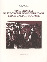 Philip Whalen - Vins, vignes & gastronomie bourguignonne selon Gaston Roupnel.