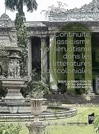 Philip Whyte et Cécile Girardin - Continuité, classicisme, conservatisme dans les littératures postcoloniales.