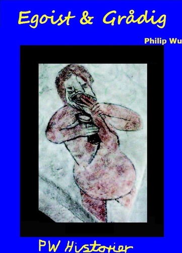 Philip Wu - Egoist &amp; Grådig.