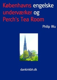 Philip Wu - Københavns engelske underværker og Perch's Tea Room.