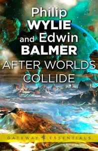 Philip Wylie et Edwin Balmer - After Worlds Collide.