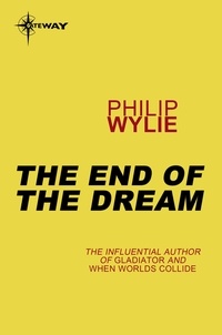 Philip Wylie - The End of the Dream.