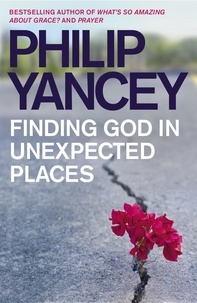 Philip Yancey - Finding God in Unexpected Places.