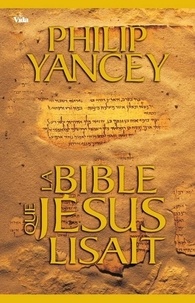 Philip Yancey - La Bible que Jésus lisait.
