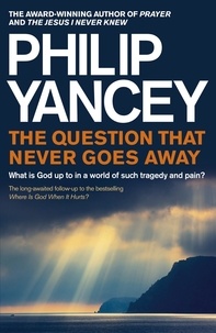 Philip Yancey - The Question that Never Goes Away - What is God up to in a world of such tragedy and pain?.