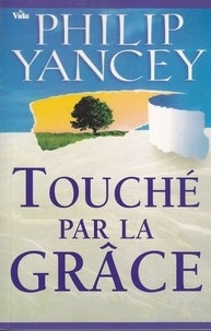 Philip Yancey - Touché par la grâce.