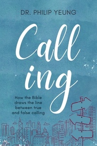  Philip Yeung - Calling: How the Bible Draws the Line Between True and False Calling.