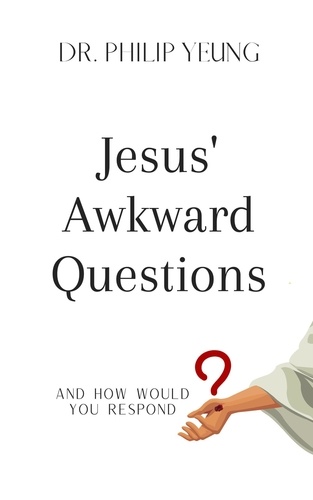  Philip Yeung - Jesus' Awkward Questions.