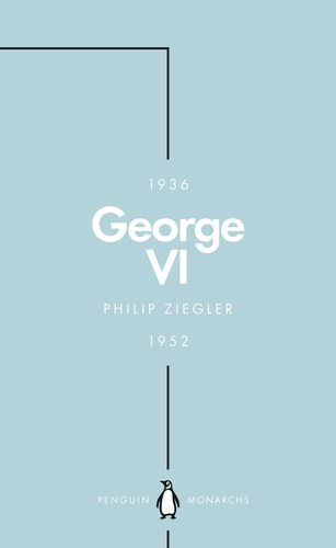 Philip Ziegler - George VI (Penguin Monarchs) - The Dutiful King.