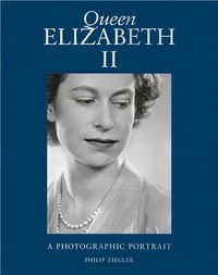 Philip Ziegler - Queen Elizabeth II - A photographic portrait.