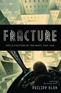 Philipp Blom - Fracture - Life and Culture in the West, 1918-1938.