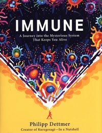 Philipp Dettmer - Immune - A Journey into the Mysterious System That Keeps You Alive.