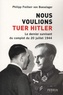 Philipp Freiherr von Boeselager - Nous voulions tuer Hitler - Le dernier survivant du complot du 20 juillet 1944.
