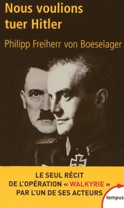 Philipp Freiherr Von BOESELAGER - Tempus  : Nous voulions tuer Hitler.