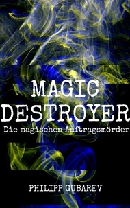 Philipp Gubarev - Magic Destroyer - Die magischen Auftragsmörder.