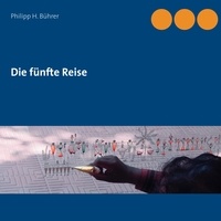 Philipp H. Bührer - Die fünfte Reise.