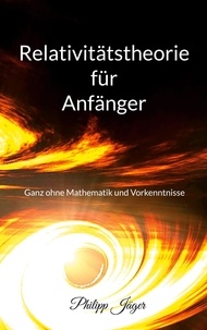 Philipp Jäger - Relativitätstheorie für Anfänger - Ganz ohne Mathematik und Vorkenntnisse - (Farbversion).