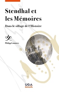 Philipp Lammers - Stendhal et les Mémoires - Dans le sillage de l'Histoire.