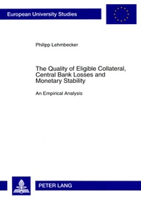 Philipp Lehmbecker - The Quality of Eligible Collateral, Central Bank Losses and Monetary Stability - An Empirical Analysis.