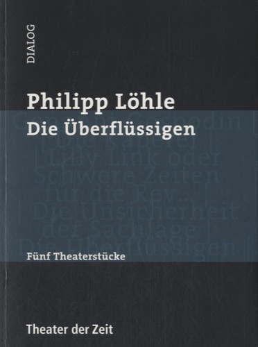 Philipp Löhle - Die Überflüssigen - Fünf Theaterstücke.