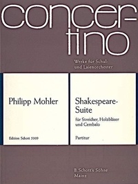 Philipp Mohler - Shakespeare-Suite - Dance movement of William Shakespeare. strings, woodwinds and harpsichord (lute ad libitum). Partition..