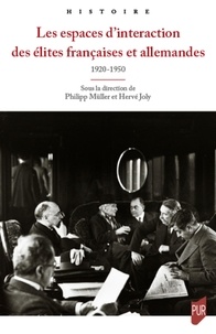 Philipp Müller et Hervé Joly - Les espaces d'interaction des élites françaises et allemandes (1920-1950).