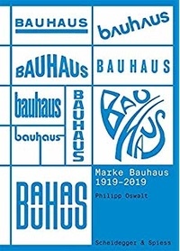 Philipp Oswalt - Marke Bauhaus - 1919-2019.