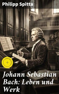 Johann Sebastian Bach: Leben und Werk