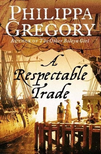 Philippa Gregory - A Respectable Trade.