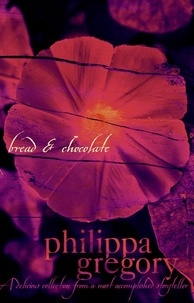 Philippa Gregory - Bread and Chocolate.