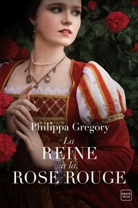 Philippa Gregory - La Reine à la rose rouge.