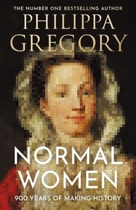 Philippa Gregory - Normal women - 900 years of making history.