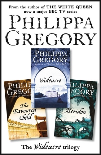 Philippa Gregory - The Complete Wideacre Trilogy - Wideacre, The Favoured Child, Meridon.