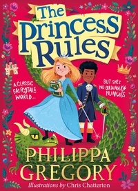 Philippa Gregory et Chris Chatterton - The Princess Rules.