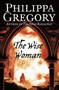 Philippa Gregory - The Wise Woman.