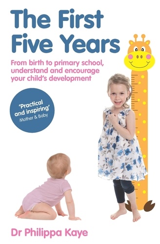 The First Five Years. From birth to primary school, understand and encourage your child's development