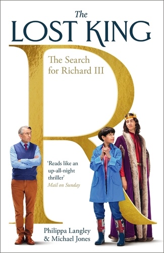 The Lost King. The Search for Richard III