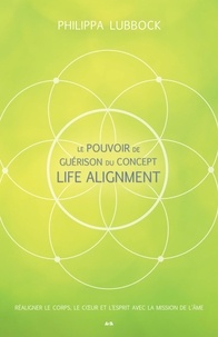 Philippa Lubbock - Le pouvoir de guérison du concept Life Alignment.
