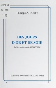 Philippe a. Boiry et Pierre de Boisdeffre - Des jours d'or et de soie.