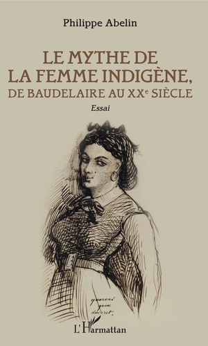 Le Mythe de la femme indigène. De Baudelaire au XXe siècle