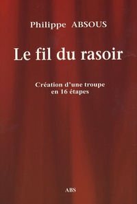 Philippe Absous - Le fil du rasoir - Comédie en 16 piécettes.