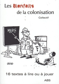 Philippe Absous - Les "bienfaits" de la colonisation - 18 textes de 16 auteurs.