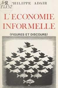 Philippe Adair - L'Économie informelle : Figures et discours.